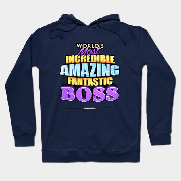 WORLD'S MOST INCREDIBLE AMAZING FANTASTIC BOSS! Hoodie by MannArtt